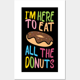i'm here to eat all the donuts  Funny Donut Lover Posters and Art